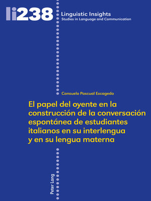 cover image of El papel del oyente en la construcción de la conversación espontánea de estudiantes italianos en su interlengua y en su lengua materna